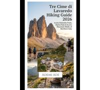 TRE CIME DI LAVAREDO HIKING GUIDE 2026: ICONIC DOLOMITE TRAILS, ALPINE HUTS & SCENIC MOUNTAIN WALKS OF NORTHERN ITALY