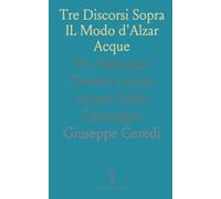 Tre Discorsi Sopra IL Modo d'Alzar Acque: Per Adacquar Terreni e Levar Acque Dalle Campagne