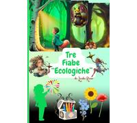 Tre Fiabe "Ecologiche": Per bambini amici della Natura !