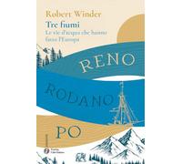 Tre fiumi. Le vie d'acqua che hanno fatto l'Europa. Reno Rodano Po (Andante)