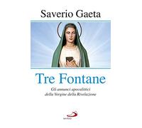 Tre fontane. Gli annunci apocalittici della Vergine della Rivelazione (Modello e presenza)