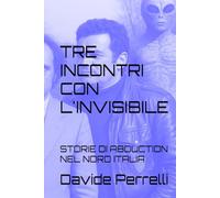 TRE INCONTRI CON L'INVISIBILE: STORIE DI ABDUCTION NEL NORD ITALIA