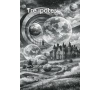 Tre ipotesi: Un romanzo impossibile in tre atti: 4