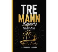 TRE MANN BIOGRAPHY: Hard Work, Heart, and Hoop Dreams
