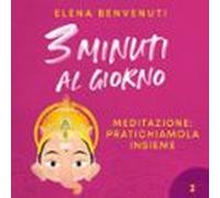 Tre minuti al giorno. Meditazione: pratichiamola insieme