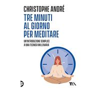 Tre minuti al giorno per meditare. Un'introduzione semplice a una tecnica millenaria (Varia best seller)