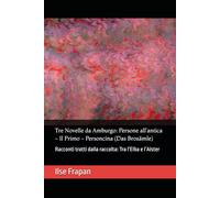 Tre Novelle da Amburgo: Persone all’antica - Il Primo - Personcina (Das Brosämle): Racconti tratti dalla raccolta: Tra l’Elba e l’Alster (Letteratura ... ∞ Scrittrici del passato di lingua tedesca ∞)