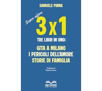 TRE PER UNO: Tre libri in uno: Gita a Milano - I pericoli dell'amore - Storie di famiglia