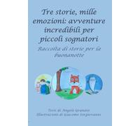 Tre storie, mille emozioni: avventure incredibili per piccoli sognatori: Raccolta di storie per la buonanotte