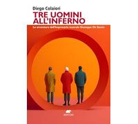 Tre uomini all'inferno. Le avventure dell'impresario teatrale Giuseppe De Santis (Narrativa)