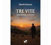 Tre vite. Come sentieri tra le rocce