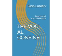 TRE VOCI AL CONFINE: Il segreto del varco tra i mondi