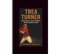 Trea Turner: Speed, Skill & Steel Nerves-Inside Turner’s Game