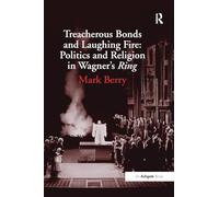 Treacherous Bonds and Laughing Fire: Politics and Religion in Wagner's Ring