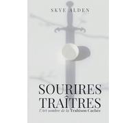 Treacherous Smiles / Sourires Traîtres: The Dark Art of Hidden Betrayal / L'Art Sombre de la Trahison Cachée