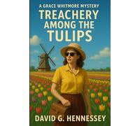 Treachery Among the Tulips: Book 28 in the Grace Whitmore Mystery Series