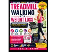 TREADMILL WALKING FOR WEIGHT LOSS: The Beginner's Step-by-Step Guide to Burning Fat, Slimming Your Waistline, Building Healthy Habits, and Achieving Sustainable Results Without Running