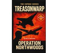 TREASONWARP, OPERATION NORTHWOODS: Exposing Government and CIA Corruption. The Expose Series, Chapter 2: The Hidden Agendas, Secret Operations, and ... on their own Citizens (THE EXPOSÉ SERIES)