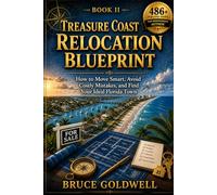 Treasure Coast Relocation Blueprint: How to Move Smart, Avoid Costly Mistakes, and Find Your Ideal Florida Town (Hidden Gold Treasure Coast Series)