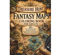 Treasure Hunt Fantasy Maps Coloring Book for Adults: 50+ Lost Treasure Maps, Hidden Kingdoms, Ancient Ruins, Secret Routes, Forgotten Civilizations & ... Escape (The Fantasy Cartography Collection)