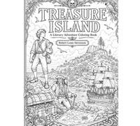 Treasure Island: A Literary Adventure Coloring Book | Pirates, Treasure Maps, Sailing Ships, Sea Voyages, Classic Literature, and Historical Coloring ... (Literary Coloring Books for Adults & Teens)