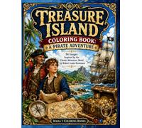 Treasure Island Coloring Book: A Pirate Adventure: 54 Images to Color: Inspired by the Classic Adventure Novel: Pirate Ships, Treasure Maps, Hidden ... beloved literary classic stories to color)