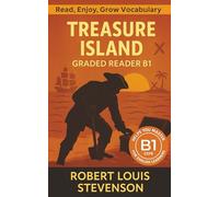Treasure Island - Graded Reader B1: Retold Short Story for English Learners and Young Adult Classic Lovers - Build Vocabulary with Easy English Books (Treasure Island: Read & Rise)