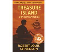 Treasure Island - Graded Reader B2: Retold Story for English Learners & Vocabulary Building in Easy English (Treasure Island: Read & Rise)