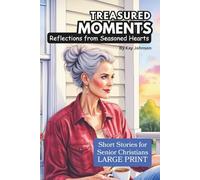Treasured Moments: Reflections from Seasoned Hearts, Uplifting collection of inspiring short stories designed especially for Christian Seniors, Large Print, 6x9 (115 Pages)