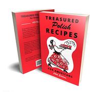 Treasured Polish Recipes for Americans | 25th Updated Latest Edition | Polish cookbook Polish Food Cookbook Polish Classic Recipes | Soft Cover