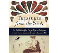 Treasures from the Sea: Sea Silk and Shellfish Purple Dye in Antiquity: 30 (Ancient Textiles Series)