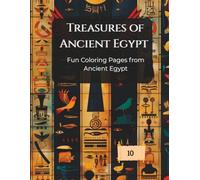 Treasures of Ancient Egypt Coloring Book: 50+ Detailed Illustrations of Pharaohs, Pyramids, Golden Masks, and Sacred Artifacts for Stress Relief and Education (Ages 10 and Adults)