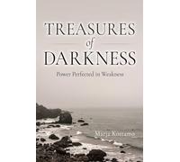 Treasures of Darkness: Power Perfected in Weakness