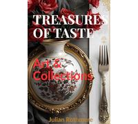 Treasures of Taste: Art & Collections (Beyond Banking: The Untold Legacy of the Rothschild Family)