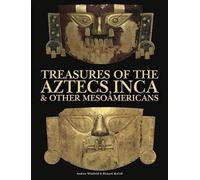 Treasures of the Aztecs, Inca & Other Mesoamericans (Amazing Places)