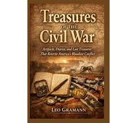 Treasures of the Civil War: Artifacts, Diaries, and Lost Treasures That Rewrite America’s Bloodiest Conflict