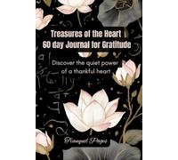 TREASURES OF THE HEART: Discover the quiet POWER of a thankful heart - 60 Day Gratitude Journal: Practice Self Care and Mindfulness