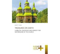 Treasures on Earth: A BIBLICAL DIAGNOSIS AND REMEDY FOR MATERIALISM IN THE CHURCH