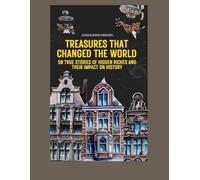 Treasures that changed the world: 50 true stories of hidden riches and their impact on history (50 story series)
