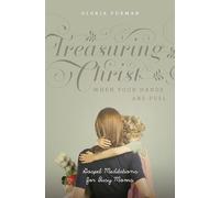 Treasuring Christ When Your Hands Are Full: Gospel Meditations for Busy Moms (with Study Questions)
