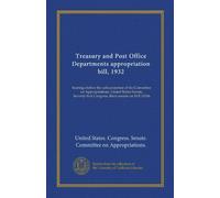 Treasury and Post Office Departments appropriation bill, 1932: hearings before the subcommittee of the Committee on Appropriations, United States ... Congress, third session on H.R.14246