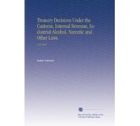 Treasury Decisions Under the Customs, Internal Revenue, Industrial Alcohol, Narcotic and Other Laws.: V.34 1918