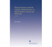 Treasury Decisions Under the Customs, Internal Revenue, Industrial Alcohol, Narcotic and Other Laws.: V.35 1918