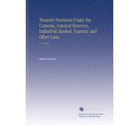 Treasury Decisions Under the Customs, Internal Revenue, Industrial Alcohol, Narcotic and Other Laws.: V. 31 1916