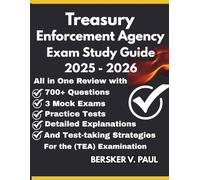 TREASURY ENFORCEMENT AGENCY EXAM STUDY GUIDE: All in One review with 700+ Questions, 3 mock exams, Practice tests, Detailed explanations and test-taking strategies for the (TEA) Examination