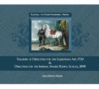 Treasury of Primary Directives for the Equestrian Art 1720: & Directives for the Execution of the Methodical Process in the Training of Riders and Horses for the Spanish Riding School of Vienna &