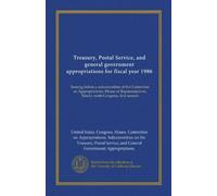 Treasury, Postal Service, and general government appropriations for fiscal year 1986: hearing before a subcommittee of the Committee on ... Ninety-ninth Congress, first session