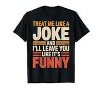 Treat Me Like A Joke I'Ll Leave Like It's Funny - Camiseta