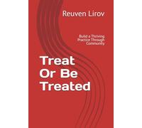 Treat Or Be Treated: Build a Thriving Practice Through Community, Not Marketing (The Healthcare Leader's Blueprint Series)