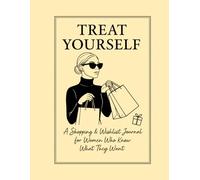 Treat Yourself.: A Shopping & Wishlist Journal for Women Who Know What They Want.